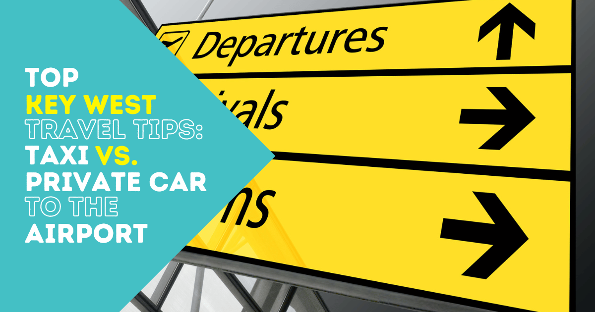 Top Key West Travel Tips Taxi vs. Private Car to the Airport