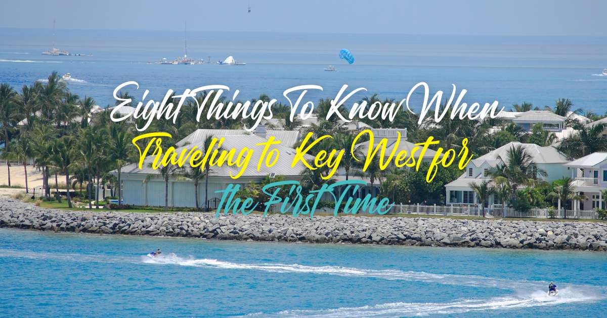 Traveling to Key West for the First Time Top 8 Tips